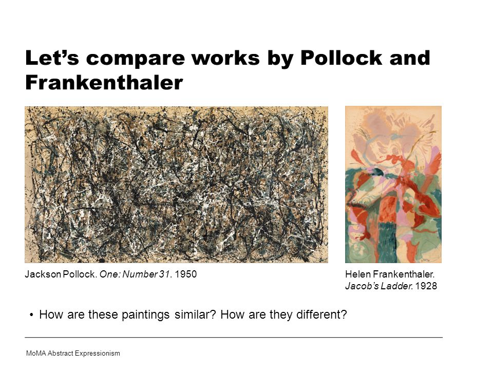 Let’s compare works by Pollock and Frankenthaler
