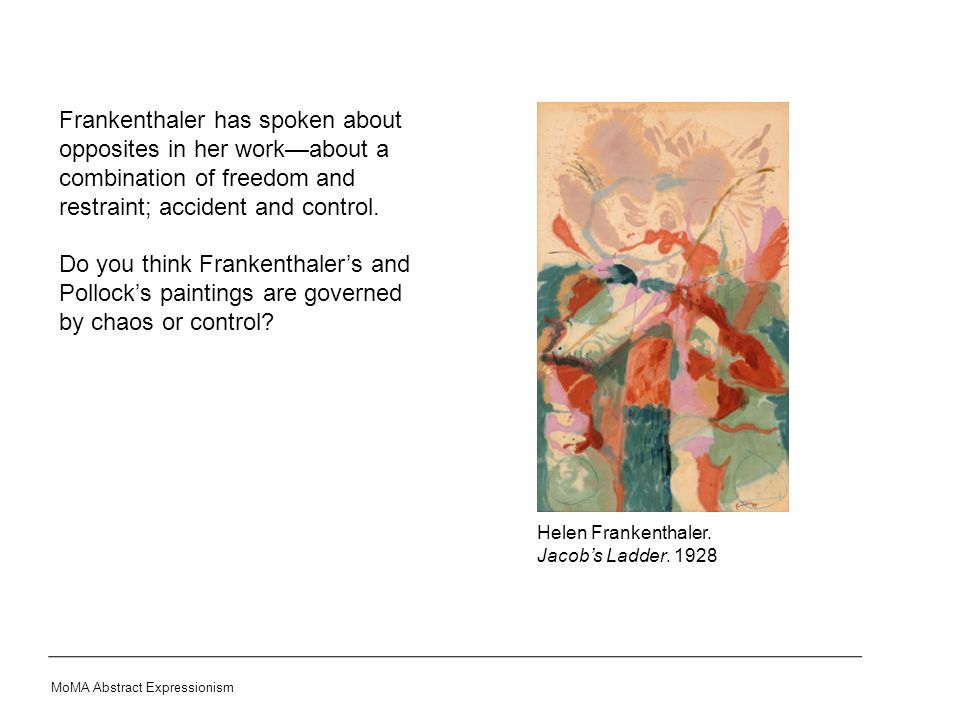 Frankenthaler has spoken about opposites in her work—about a combination of freedom and restraint; accident and control.