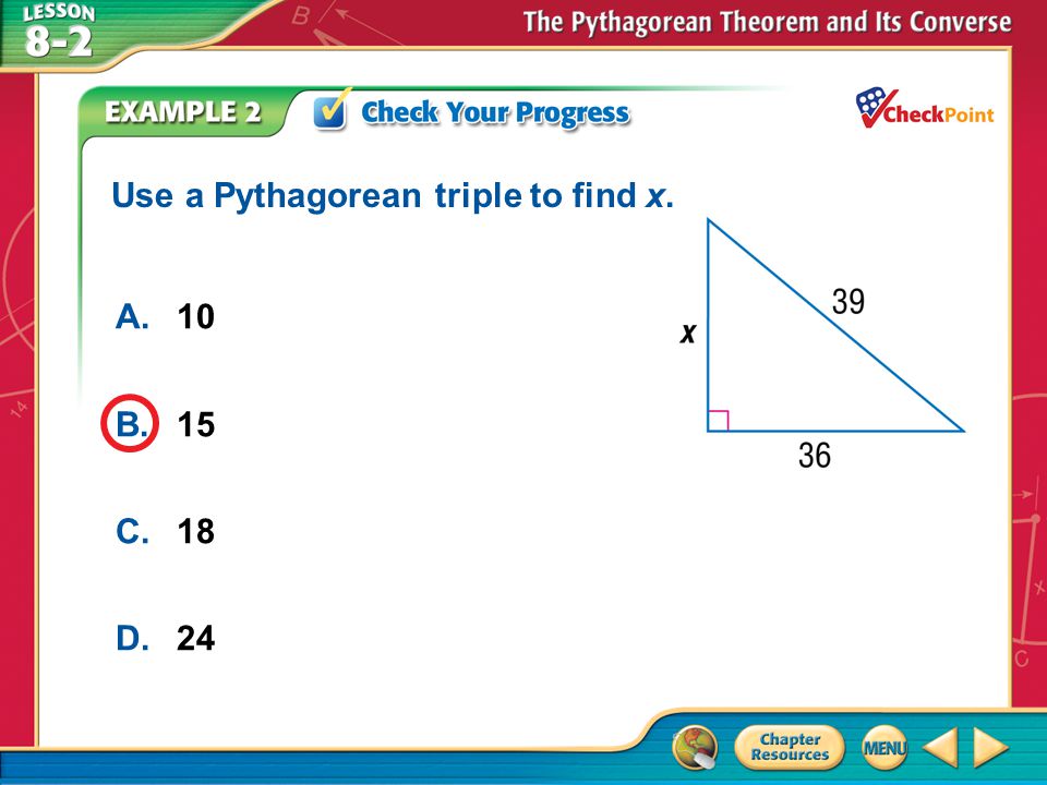A B C D Use a Pythagorean triple to find x. A. 10 B. 15 C. 18 D. 24