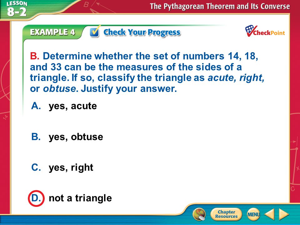 B. Determine whether the set of numbers 14, 18, and 33 can be the measures of the sides of a triangle. If so, classify the triangle as acute, right, or obtuse. Justify your answer.