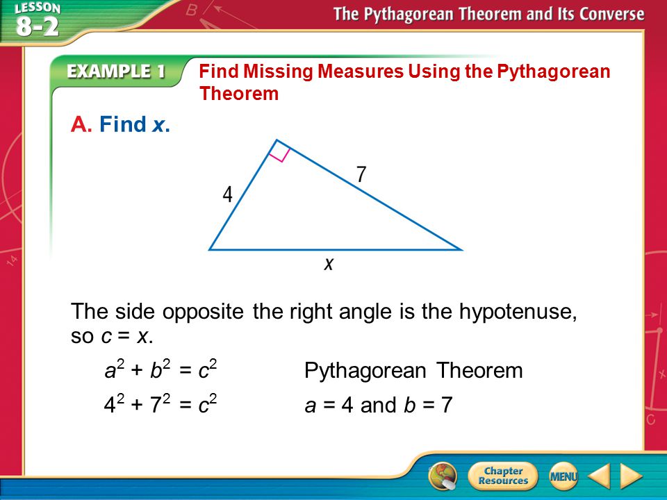 The side opposite the right angle is the hypotenuse, so c = x.
