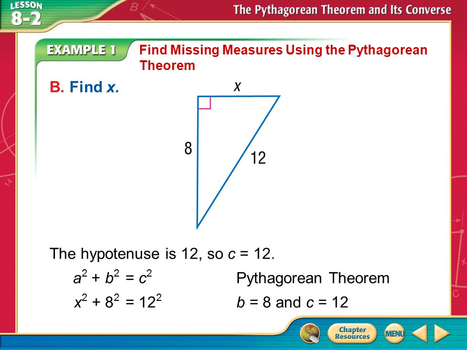 a2 + b2 = c2 Pythagorean Theorem x = 122 b = 8 and c = 12