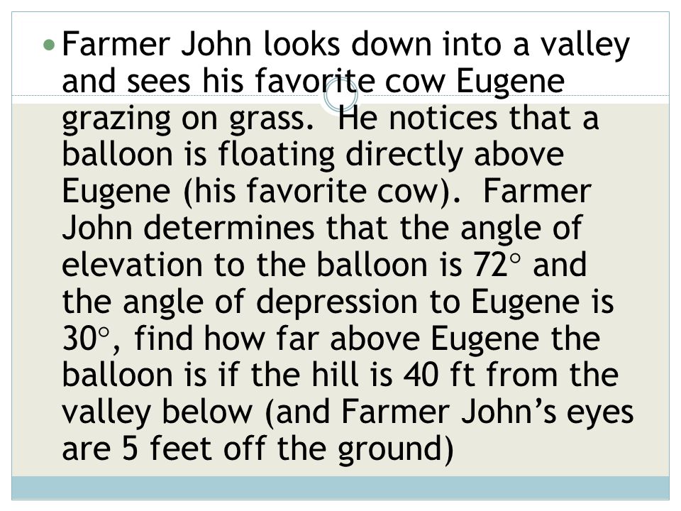 Farmer John looks down into a valley and sees his favorite cow Eugene grazing on grass.