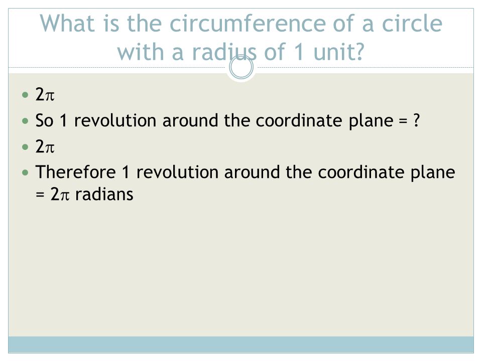 What is the circumference of a circle with a radius of 1 unit