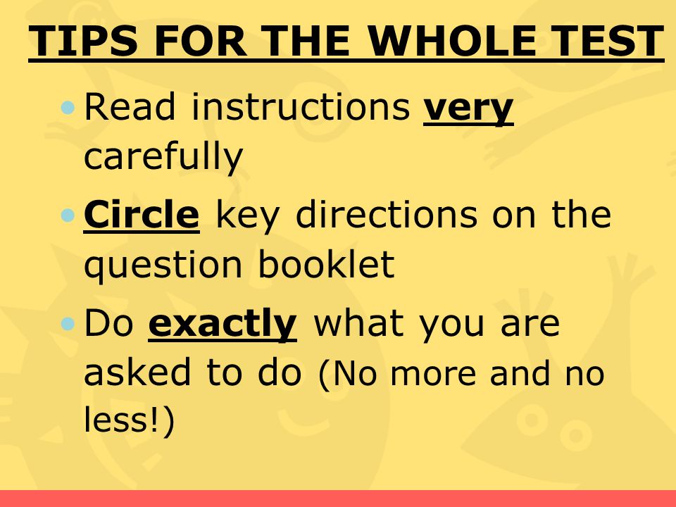 TIPS FOR THE WHOLE TEST Read instructions very carefully
