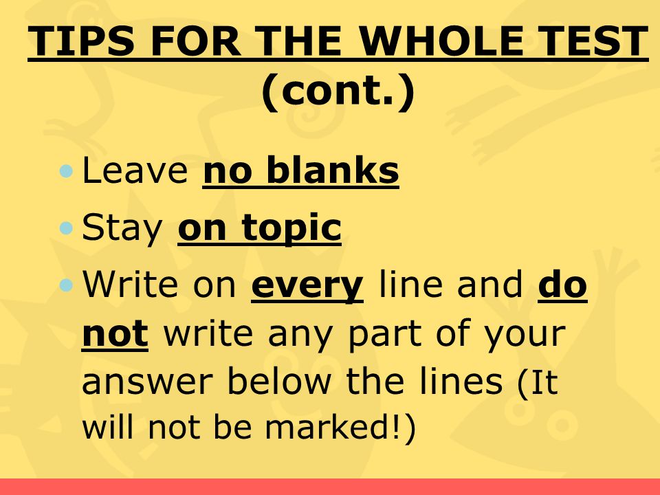 TIPS FOR THE WHOLE TEST (cont.)
