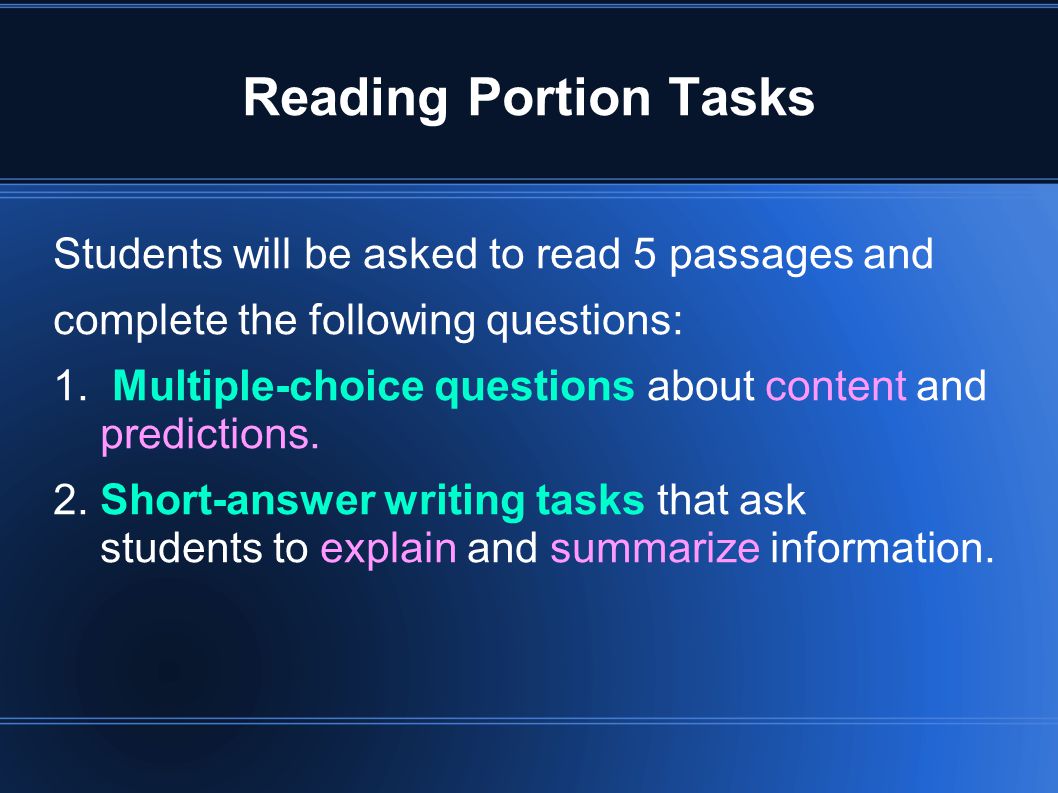 Reading Portion Tasks Students will be asked to read 5 passages and