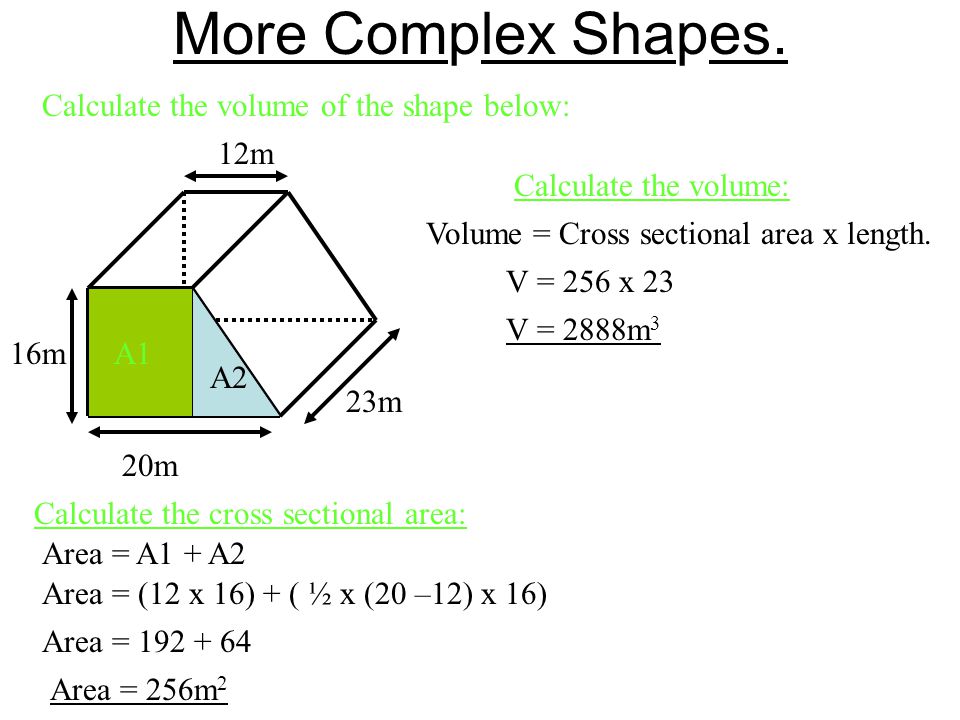 More Complex Shapes. Calculate the volume of the shape below: 20m 23m