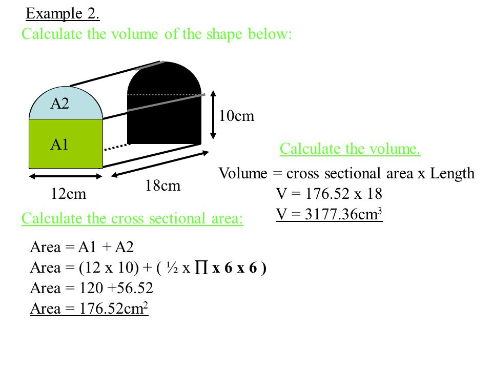 Example 2. Calculate the volume of the shape below: 12cm. 18cm. 10cm. A2. A1. Calculate the volume.