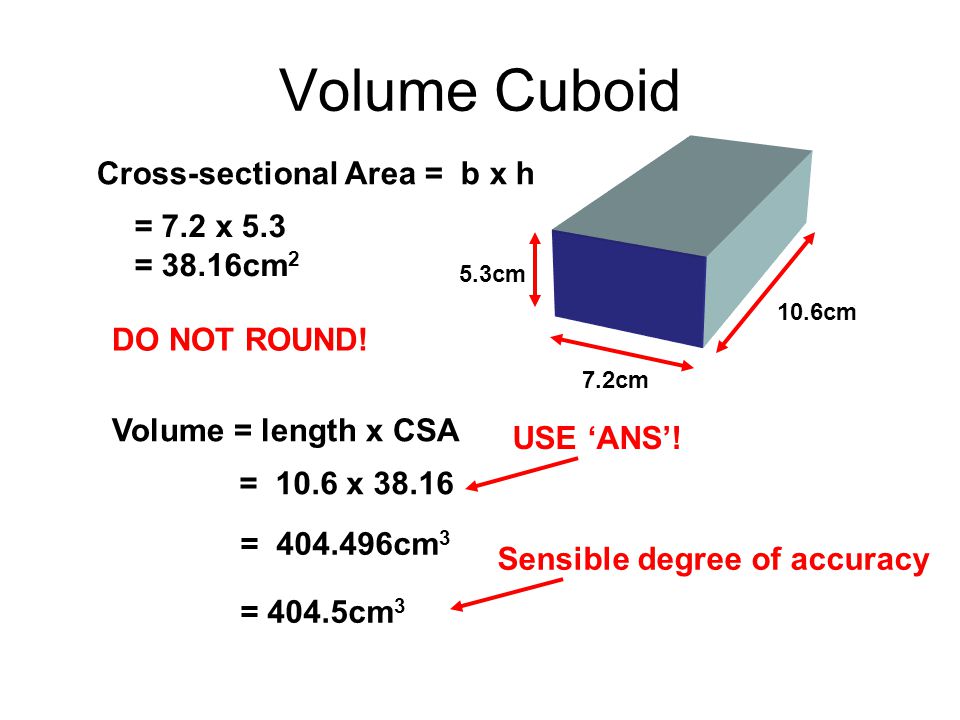 Volume Cuboid Cross-sectional Area = b x h = 7.2 x 5.3 = 38.16cm2