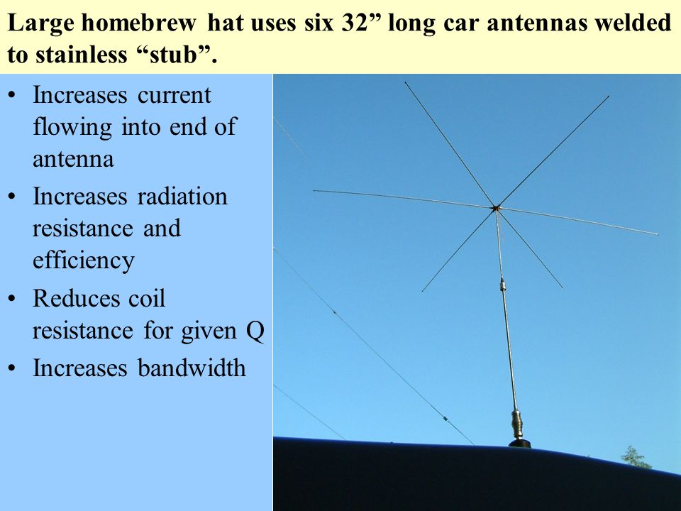 Large homebrew hat uses six 32 long car antennas welded to stainless stub .