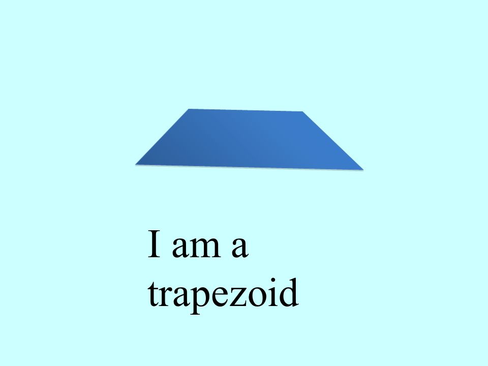 I am a trapezoid