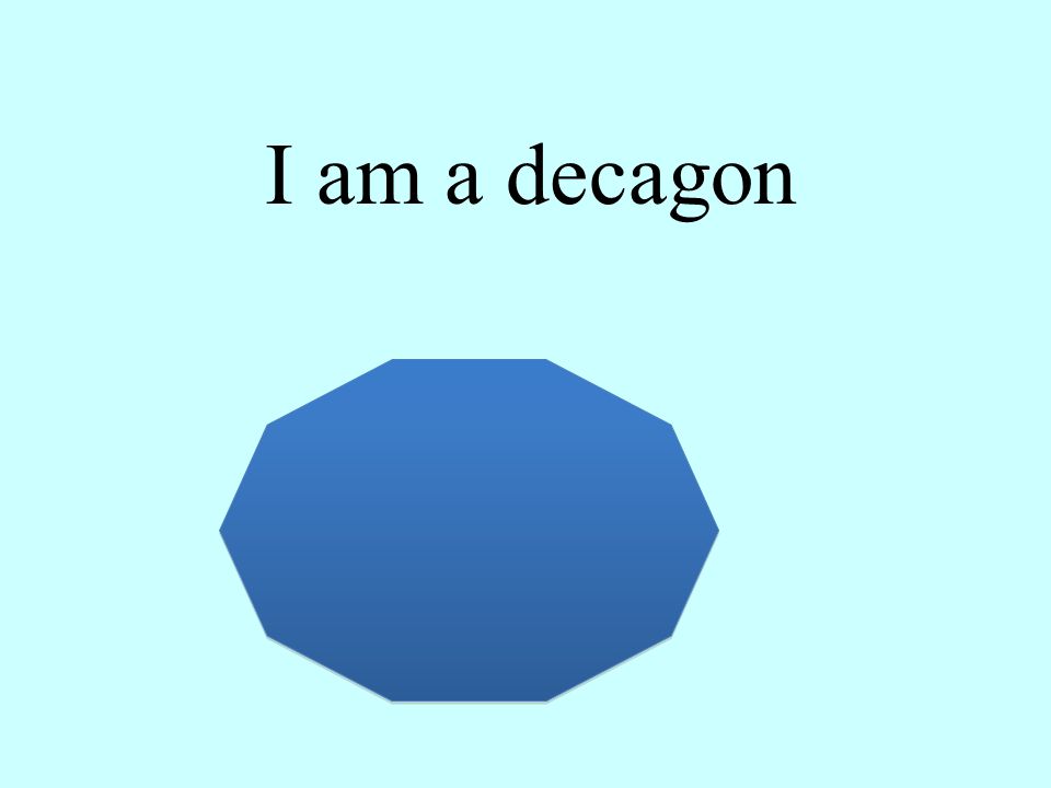 I am a decagon