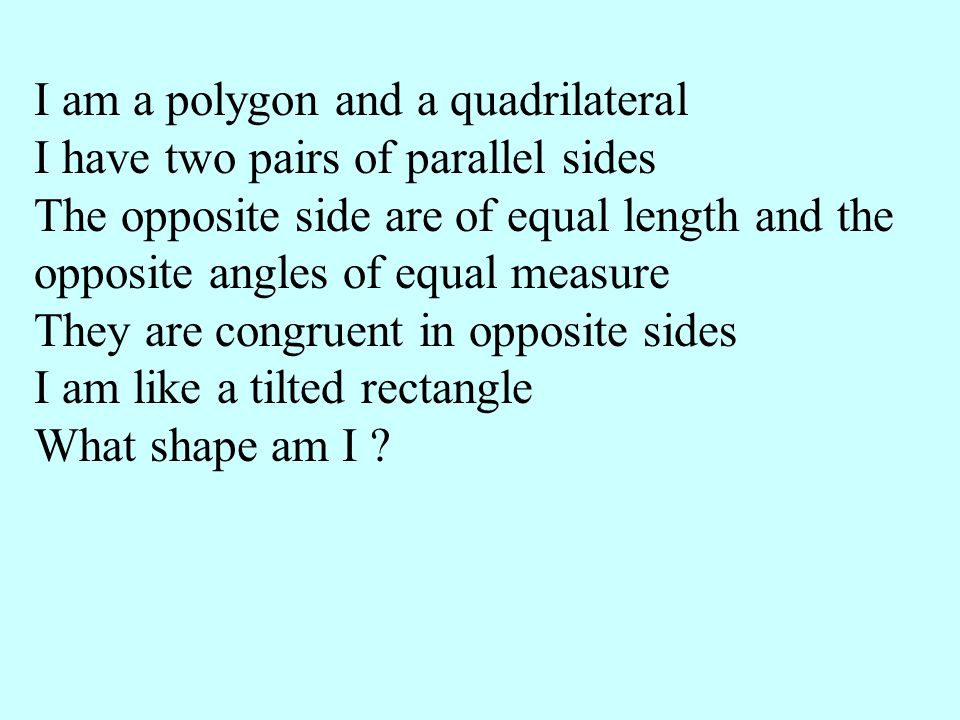 I am a polygon and a quadrilateral