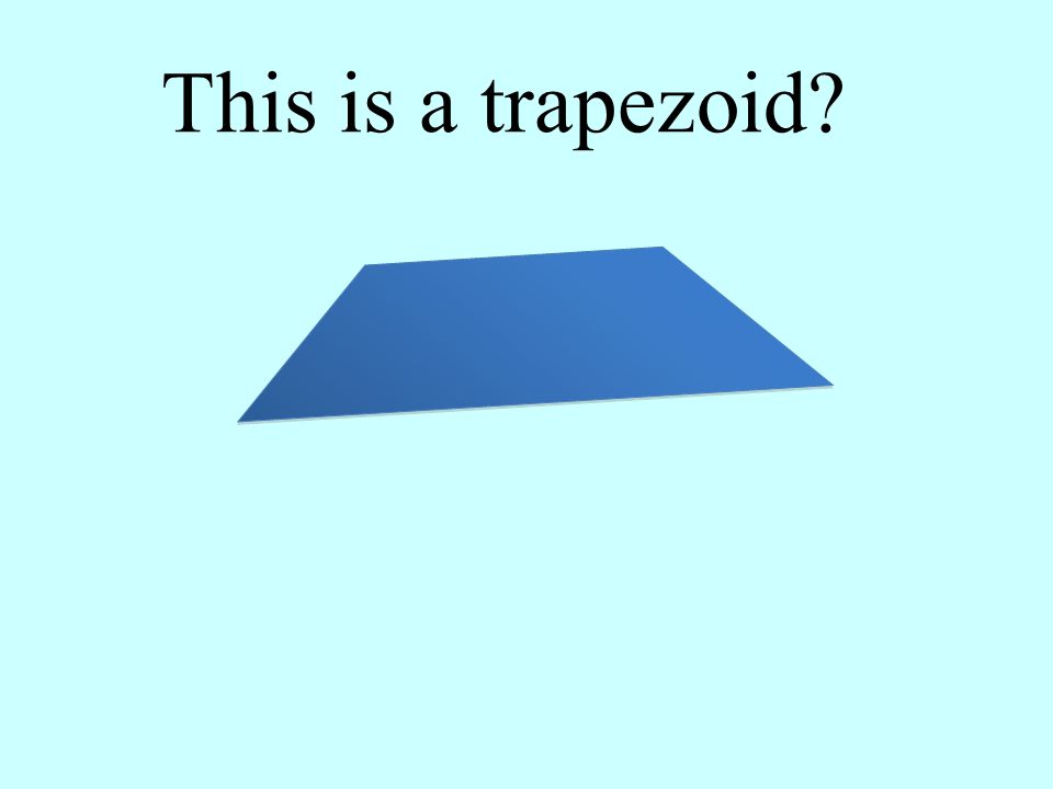 This is a trapezoid