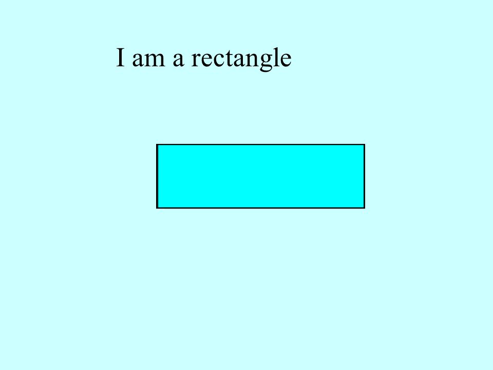 I am a rectangle