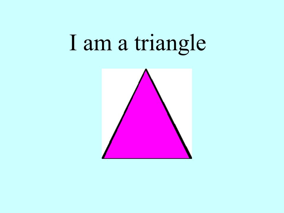 I am a triangle