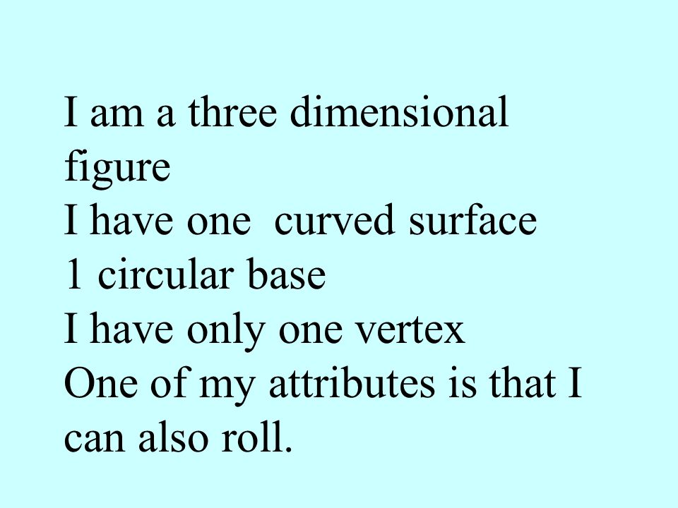 I am a three dimensional figure