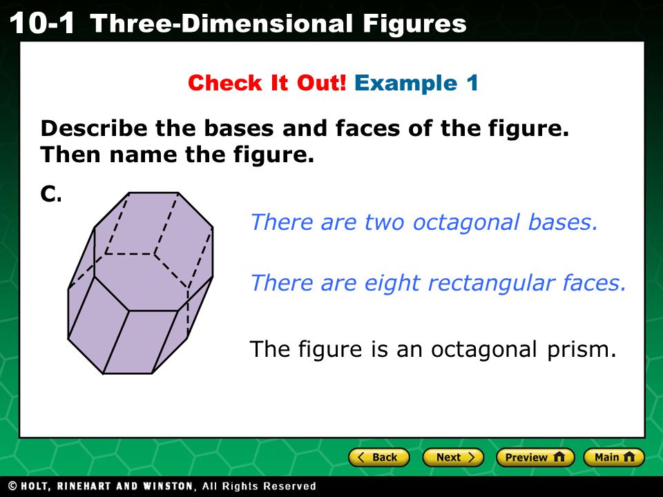 Check It Out! Example 1 Describe the bases and faces of the figure. Then name the figure. C. There are two octagonal bases.