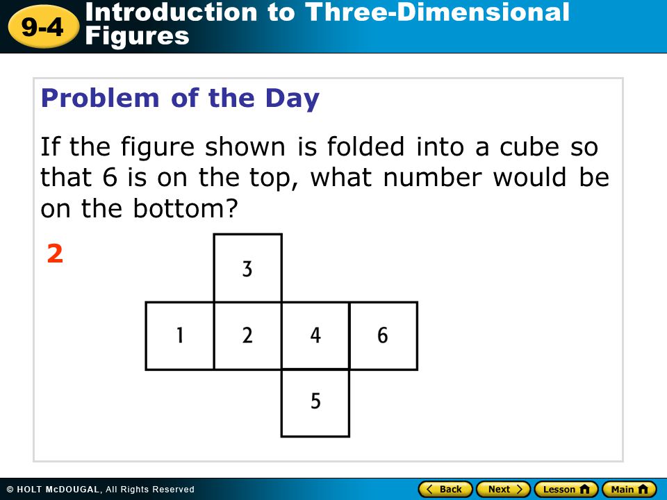 Problem of the Day If the figure shown is folded into a cube so that 6 is on the top, what number would be on the bottom