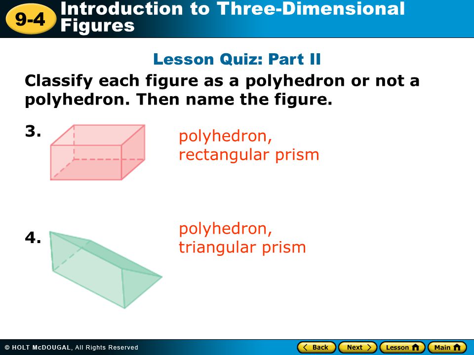 Lesson Quiz: Part II Classify each figure as a polyhedron or not a polyhedron. Then name the figure.