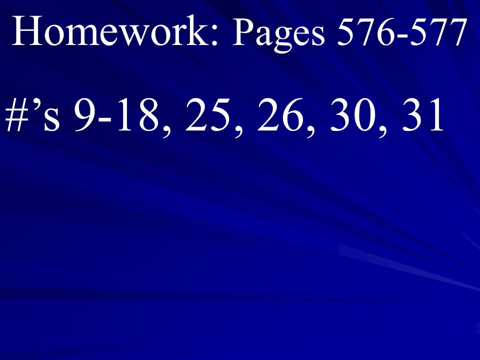 Homework: Pages #’s 9-18, 25, 26, 30, 31