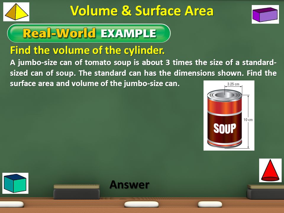 Volume & Surface Area Answer Find the volume of the cylinder.