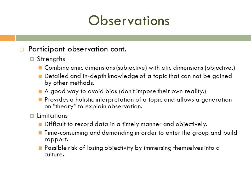 Observations Participant observation cont. Strengths Limitations