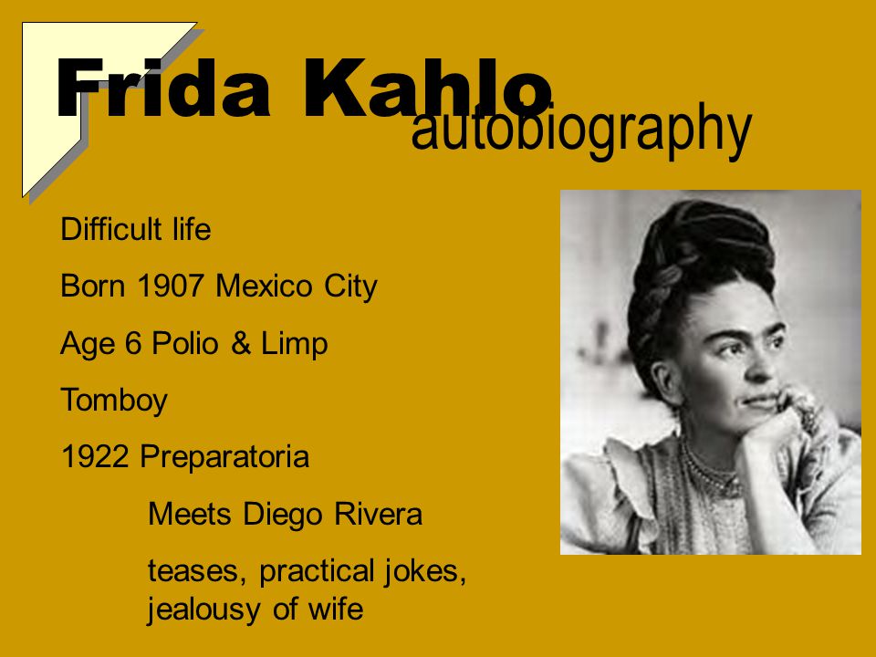 Frida Kahlo autobiography Difficult life Born 1907 Mexico City