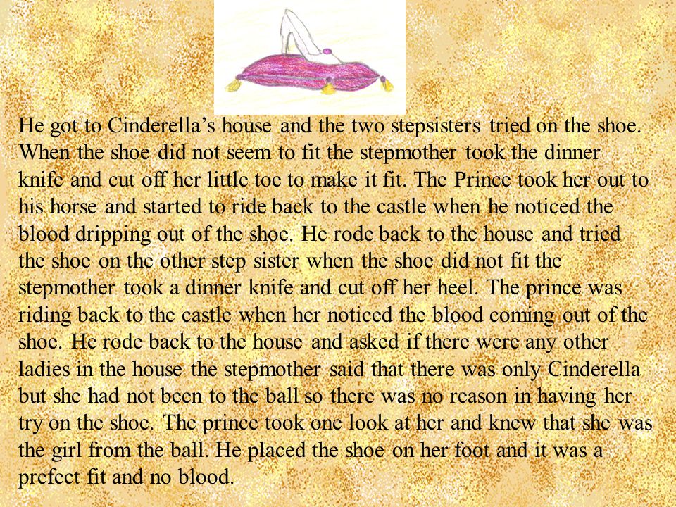 He got to Cinderella’s house and the two stepsisters tried on the shoe