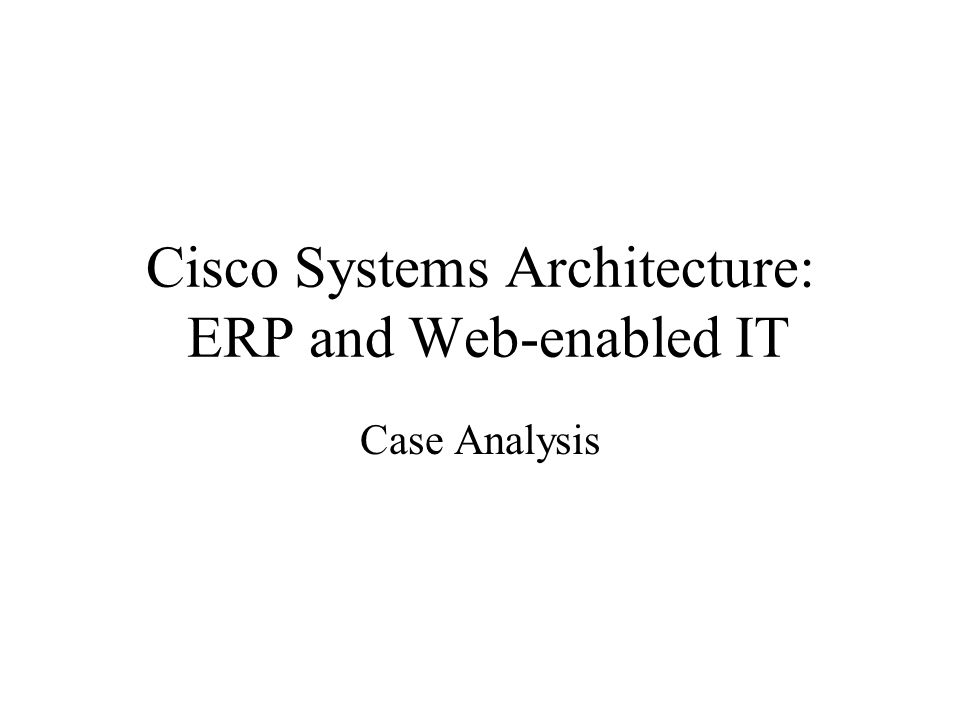 Cisco Systems Architecture: ERP and Web-enabled IT