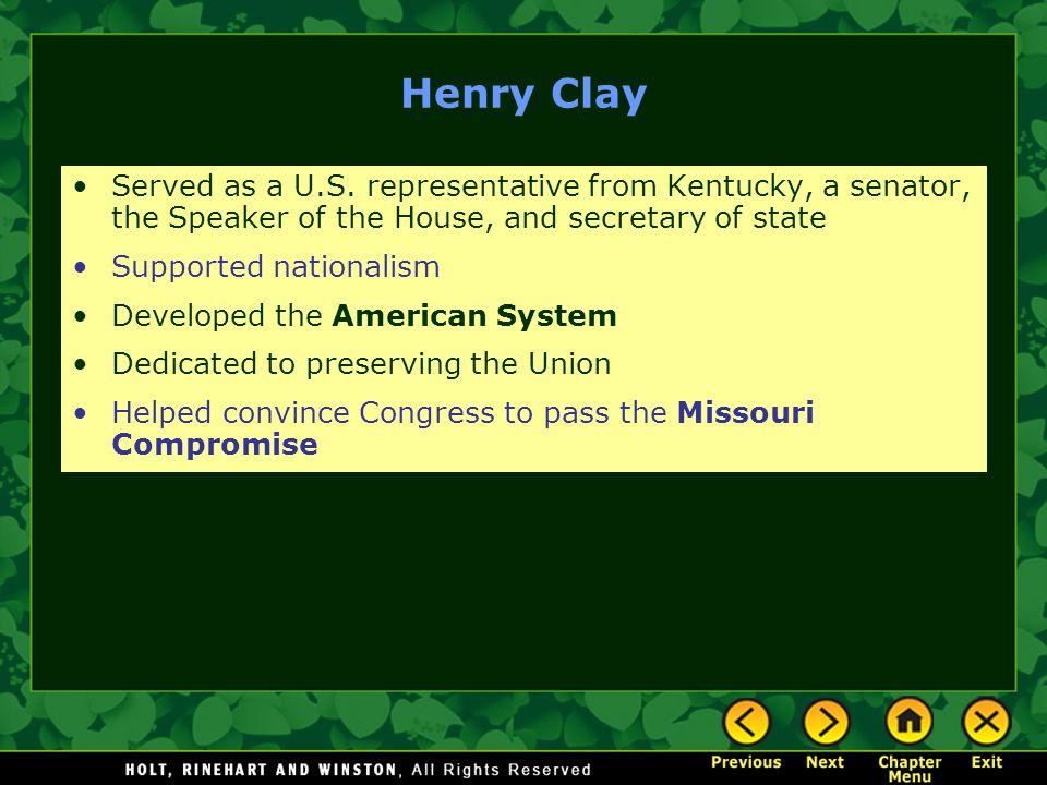 Henry Clay Served as a U.S. representative from Kentucky, a senator, the Speaker of the House, and secretary of state.