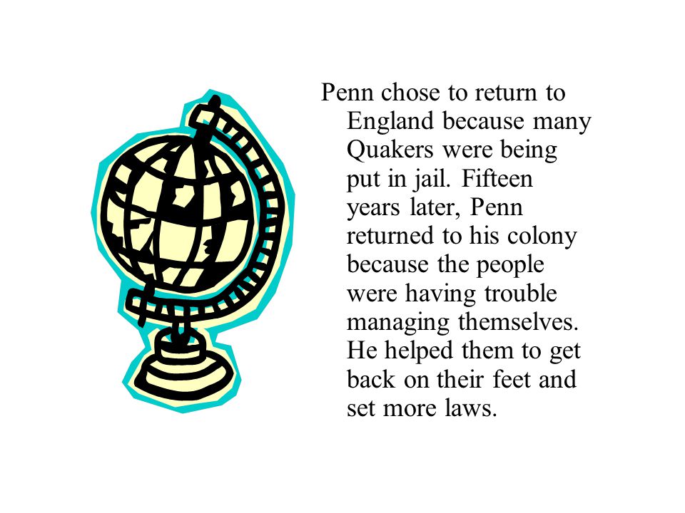 Penn chose to return to England because many Quakers were being put in jail.