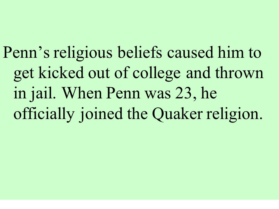 Penn’s religious beliefs caused him to get kicked out of college and thrown in jail.