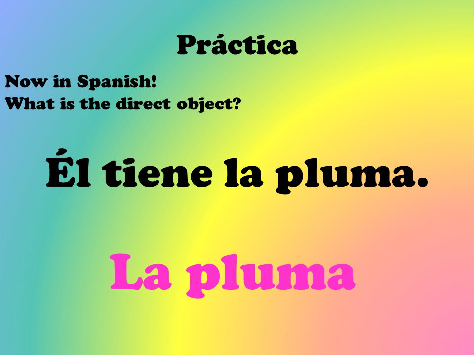 La pluma Él tiene la pluma. Práctica Now in Spanish!