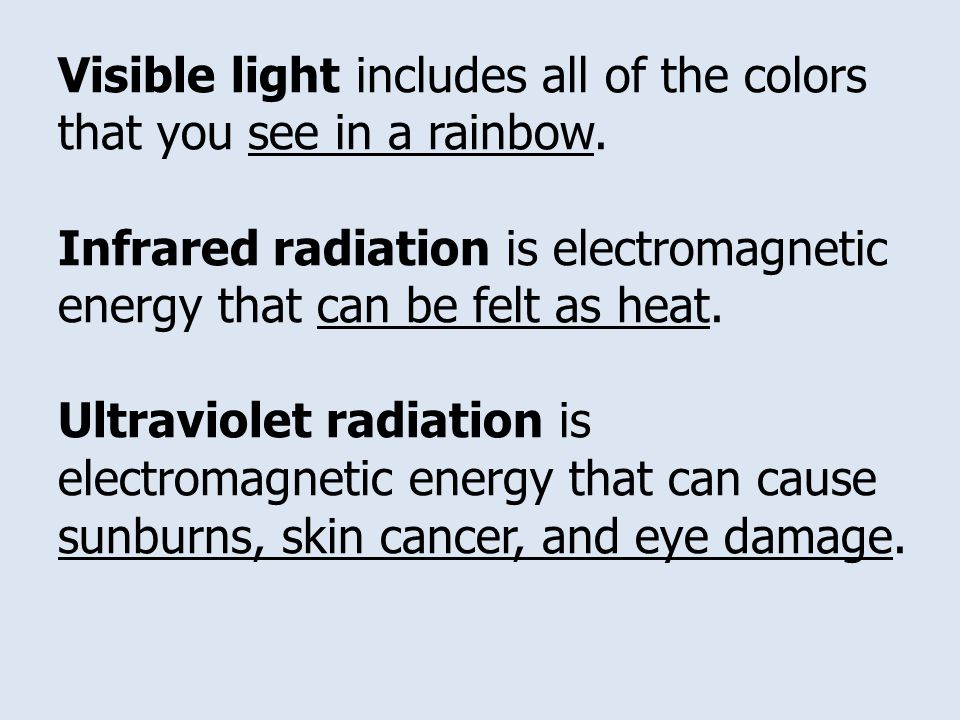 Visible light includes all of the colors that you see in a rainbow.
