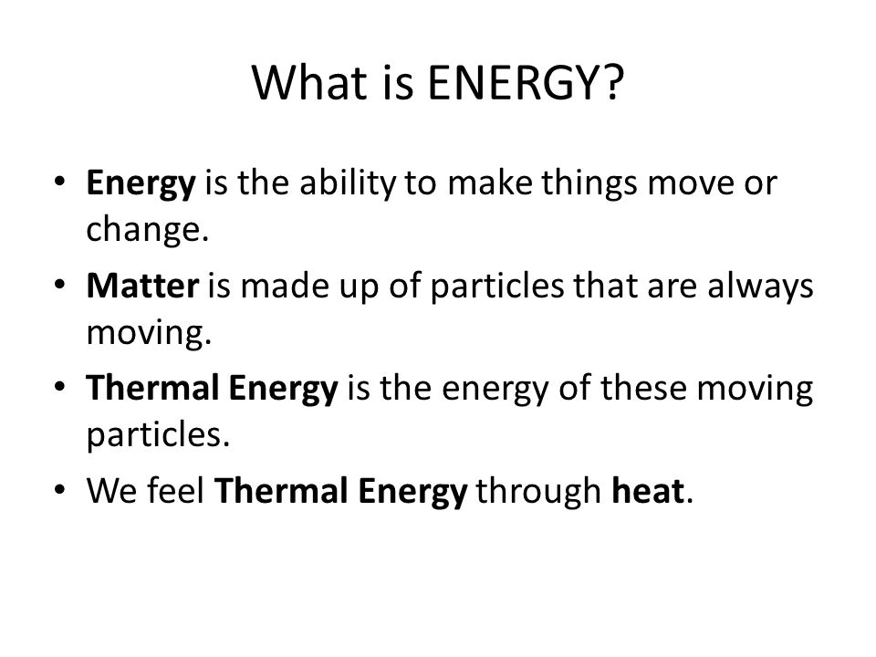 What is ENERGY Energy is the ability to make things move or change.