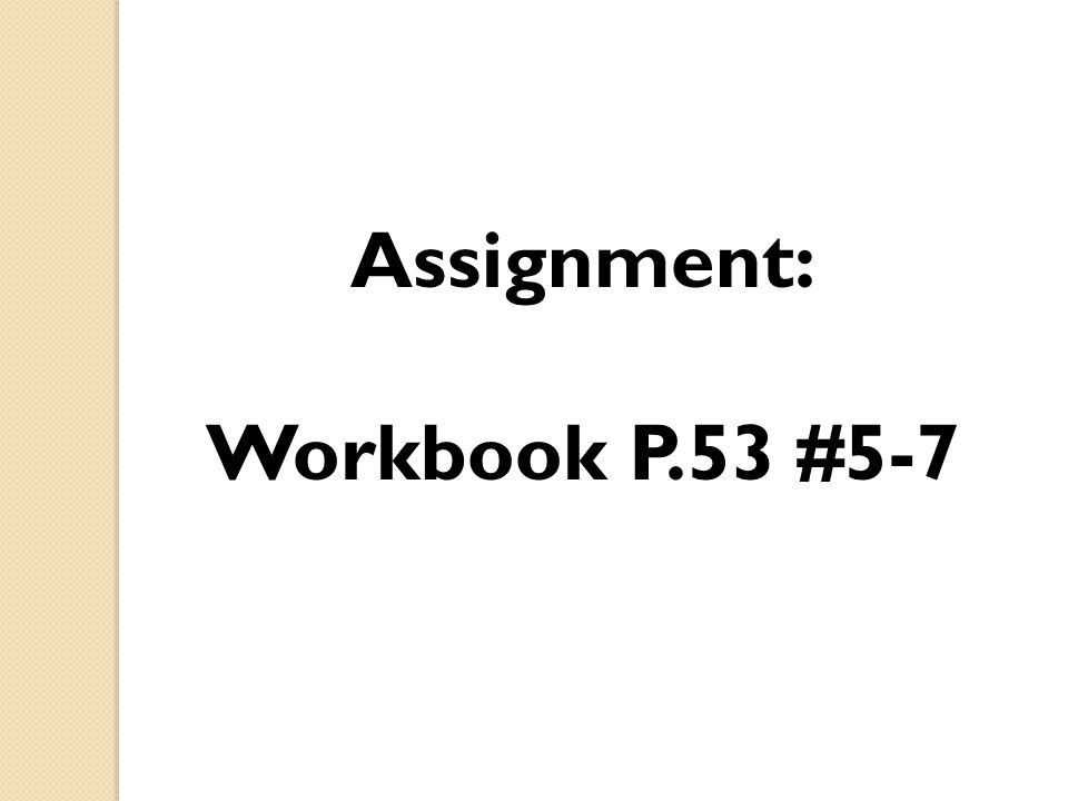 Assignment: Workbook P.53 #5-7