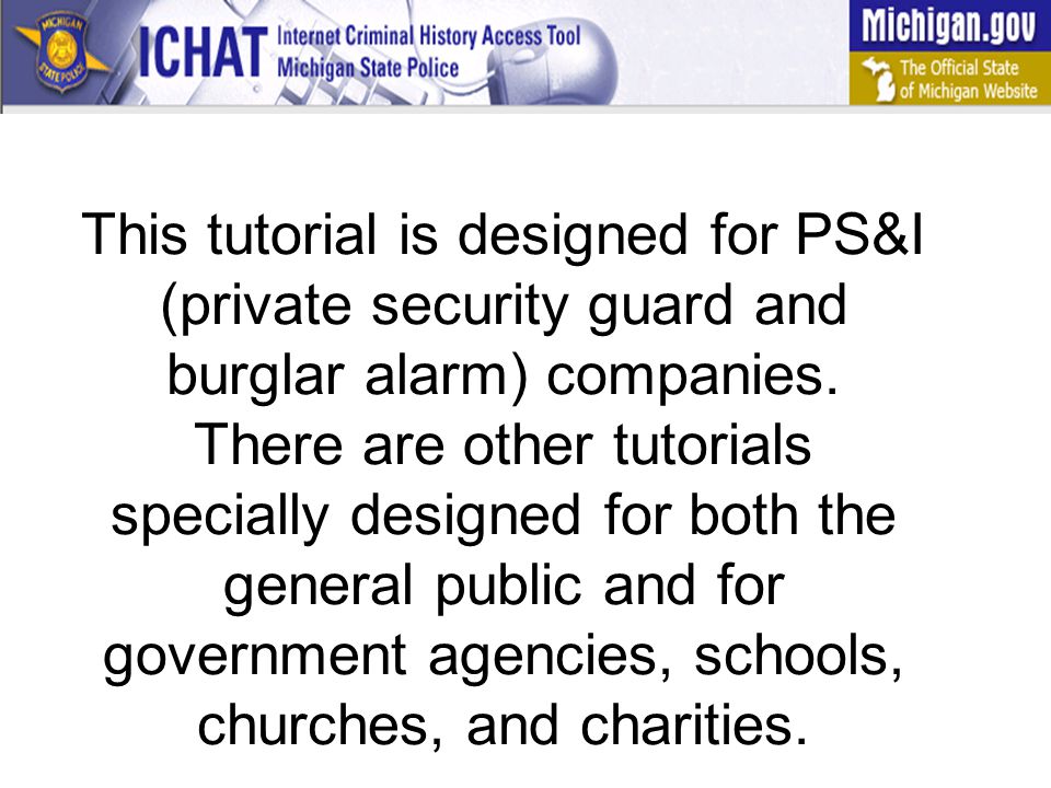 This tutorial is designed for PS&I (private security guard and burglar alarm) companies.