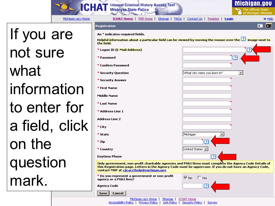 If you are not sure what information to enter for a field, click on the question mark.