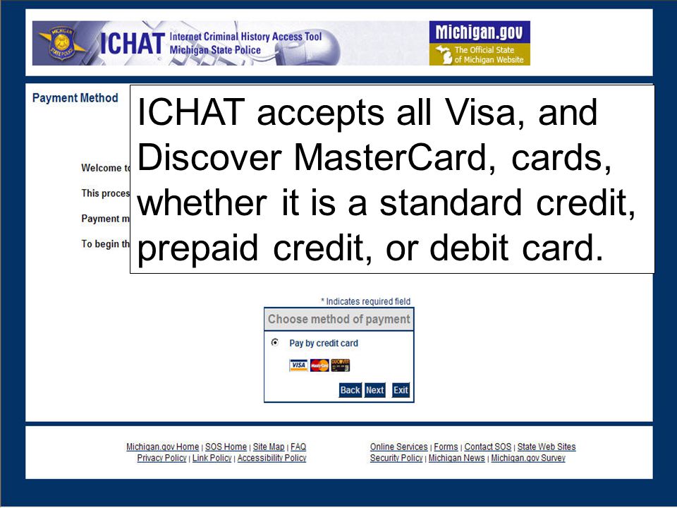 ICHAT accepts all Visa, and Discover MasterCard, cards, whether it is a standard credit, prepaid credit, or debit card.