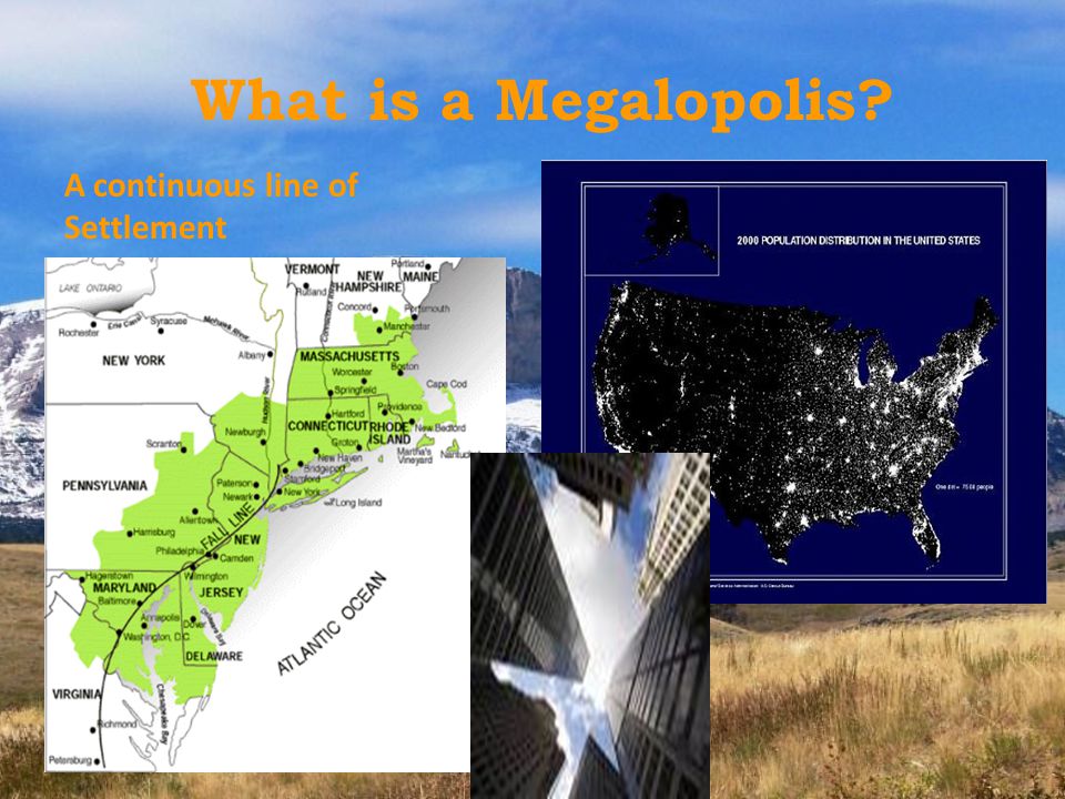 What is a Megalopolis A continuous line of Settlement