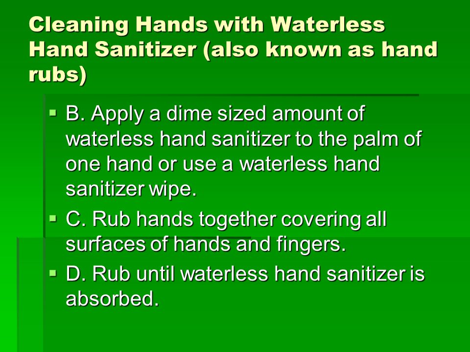 Cleaning Hands with Waterless Hand Sanitizer (also known as hand rubs)