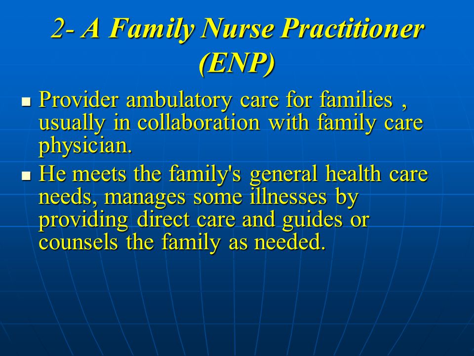 2- A Family Nurse Practitioner (ENP)