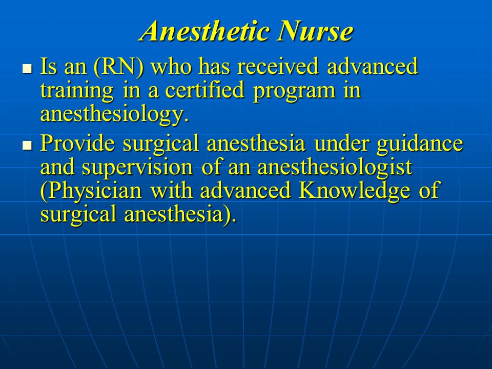 Anesthetic Nurse Is an (RN) who has received advanced training in a certified program in anesthesiology.
