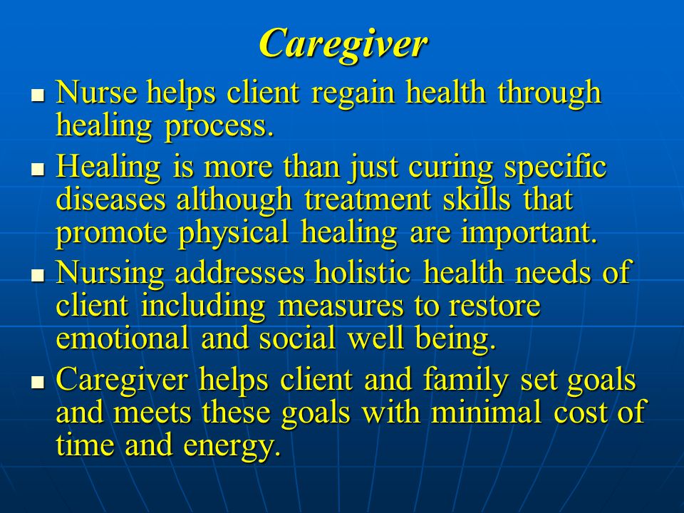 Caregiver Nurse helps client regain health through healing process.