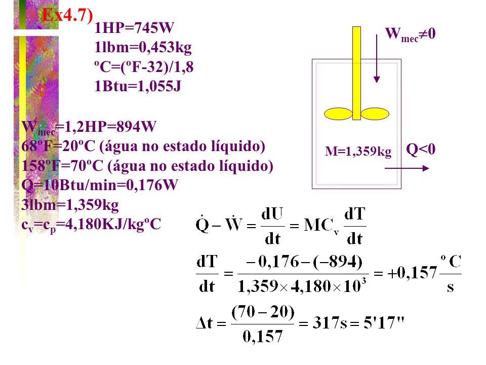 Ex4.7) 1HP=745W Wmec0 1lbm=0,453kg ºC=(ºF-32)/1,8 1Btu=1,055J