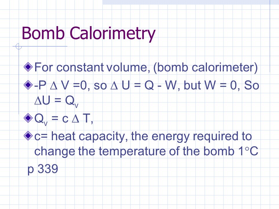 Bomb Calorimetry For constant volume, (bomb calorimeter)
