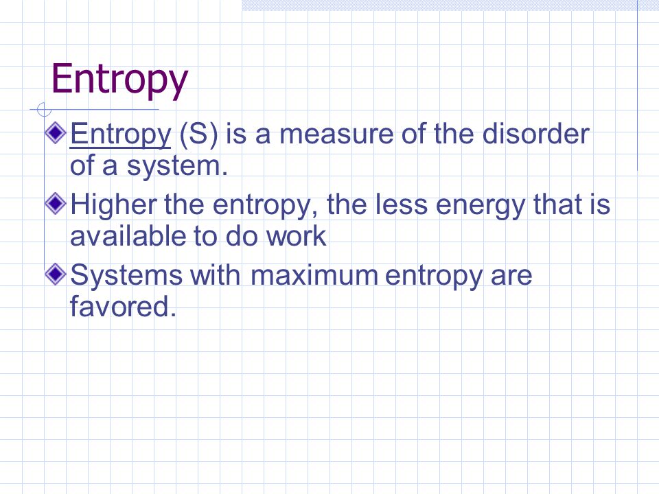 Entropy Entropy (S) is a measure of the disorder of a system.