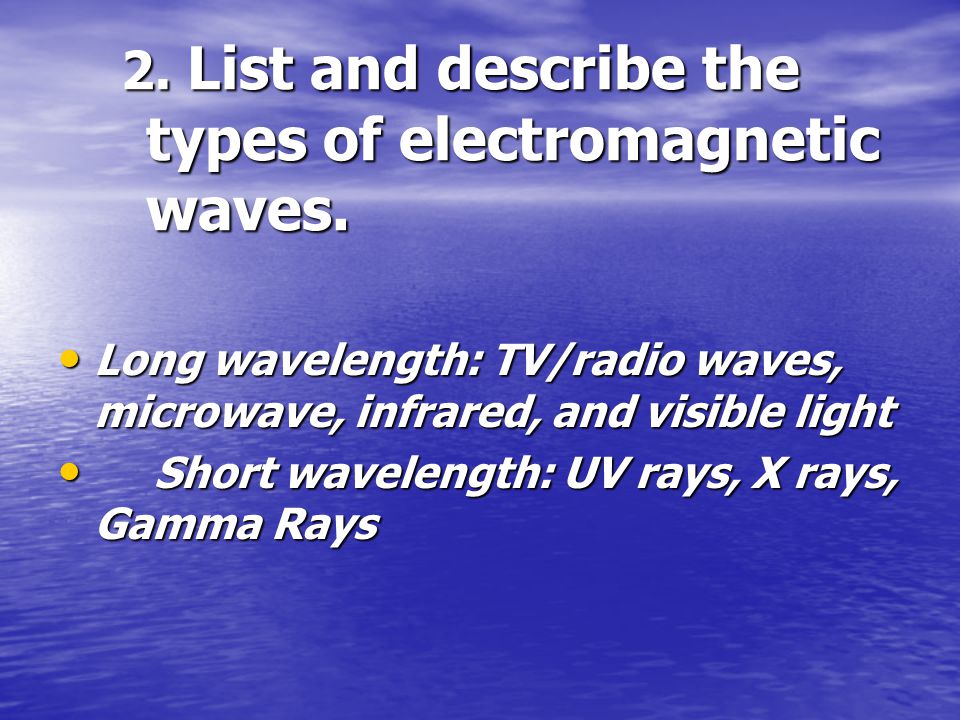 2. List and describe the types of electromagnetic waves.